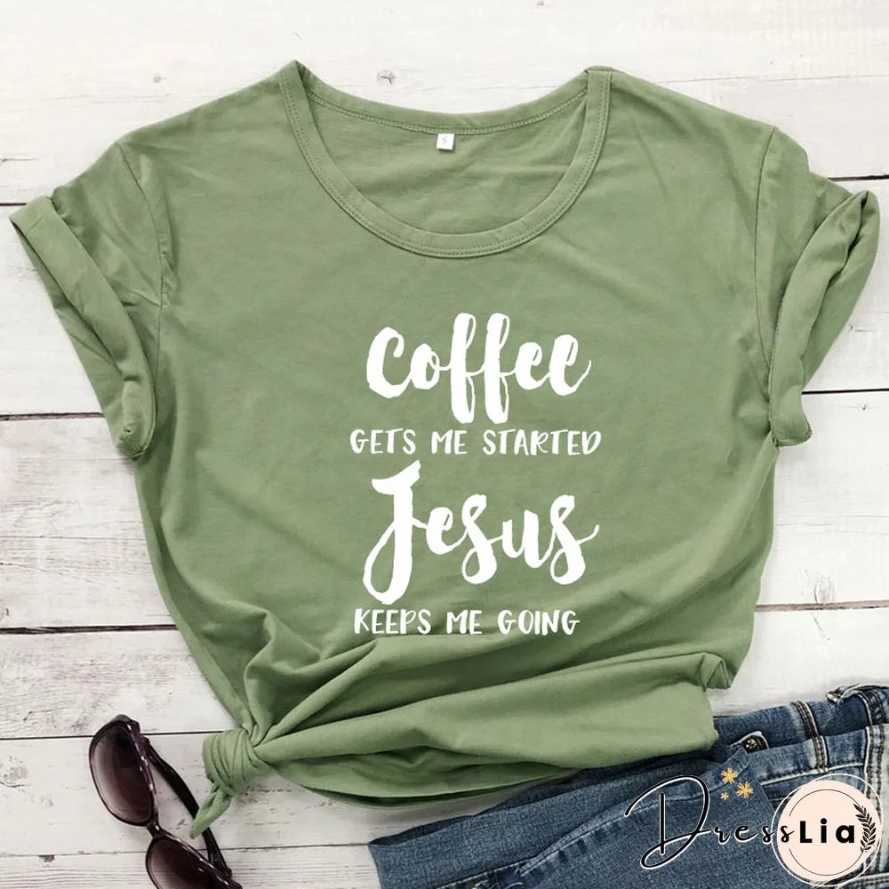 Coffee Gets Me Started Jesus Keeps Me Going T-shirt Religious Women Christian Church Tshirt Casual Slogan Bible Verse Tees Tops