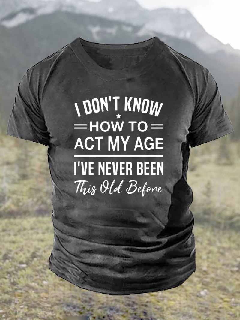 Men's I Don't Know How to Realize My Age T-Shirt in  mildstyles