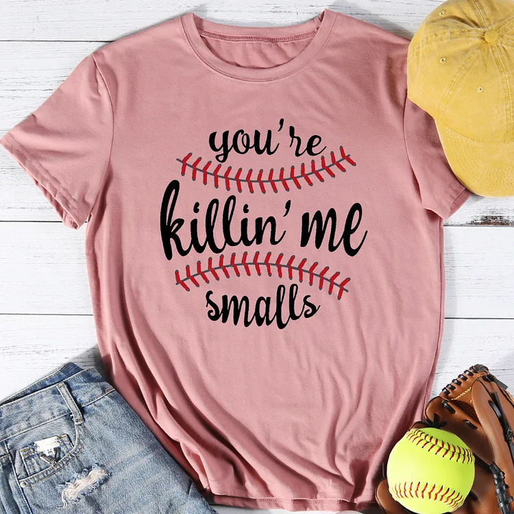 Youre Killin Me Smalls Ball T-Shirt Tee-014415-Annaletters