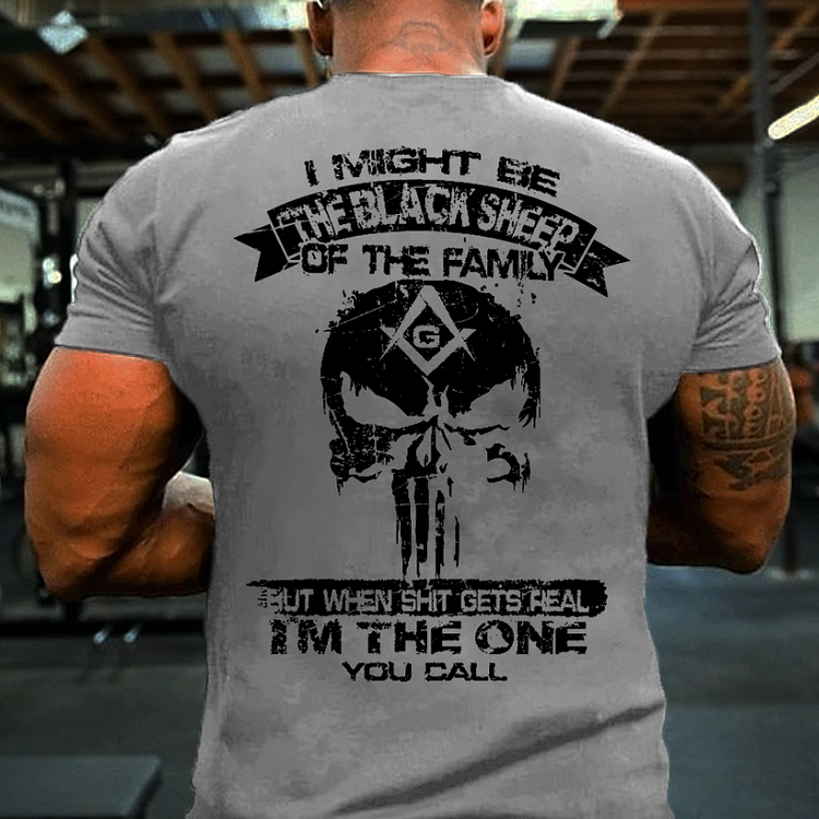 I Might Be The Black Sheep Of The Family But When Shit Gets Real I'm The One You Call T-shirt