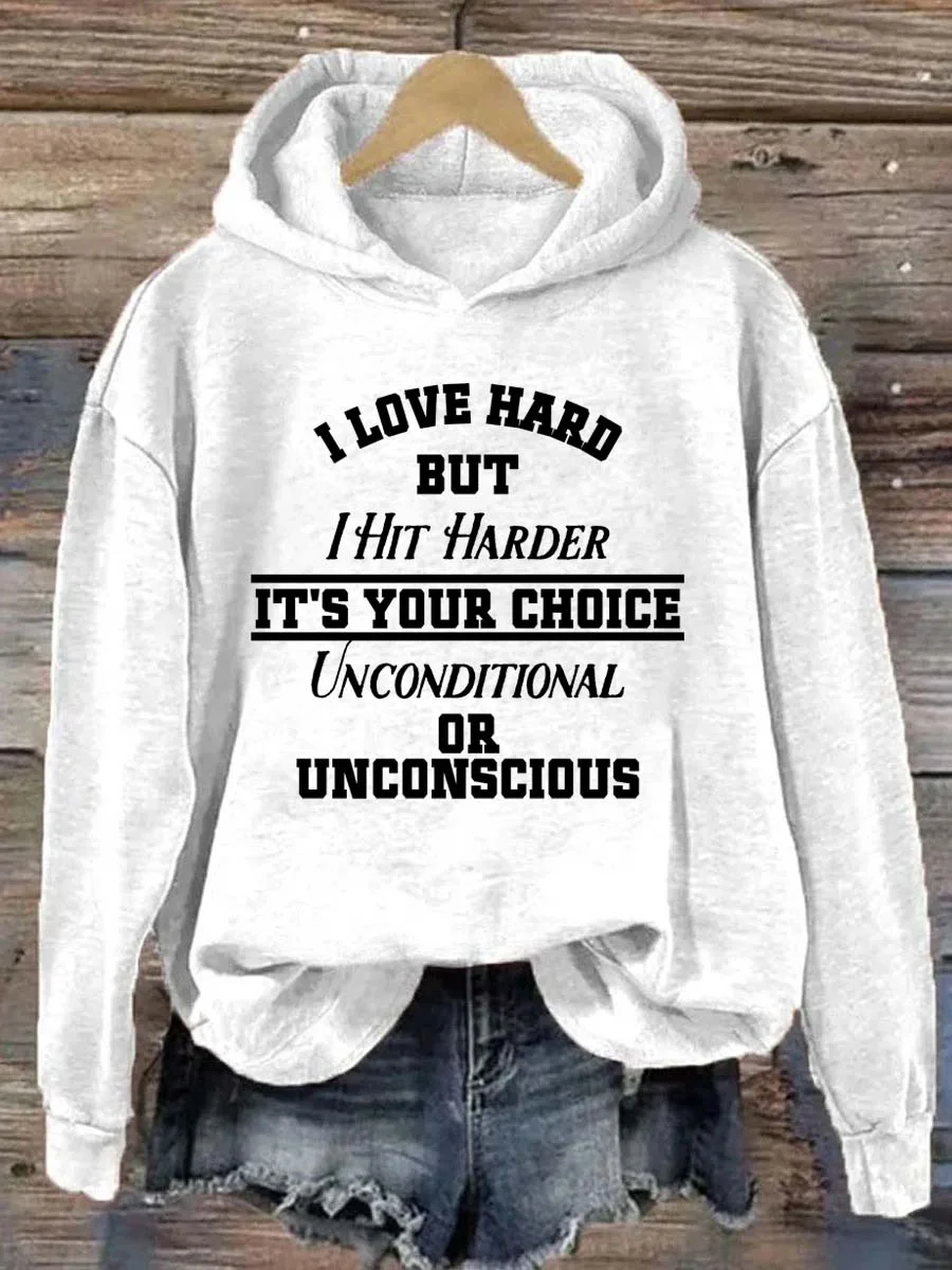 I Love Hard But I Hit Harder It's Your Choice Unconditional Or Unconscious Hoodie