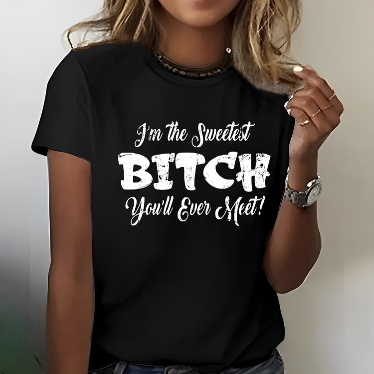 I’m The Sweetest Bitch You’ll Ever Meet T-shirt