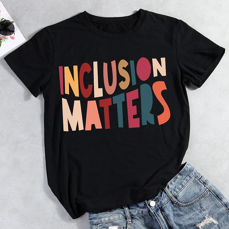 Inclusion Matters T-shirt Tee -011344