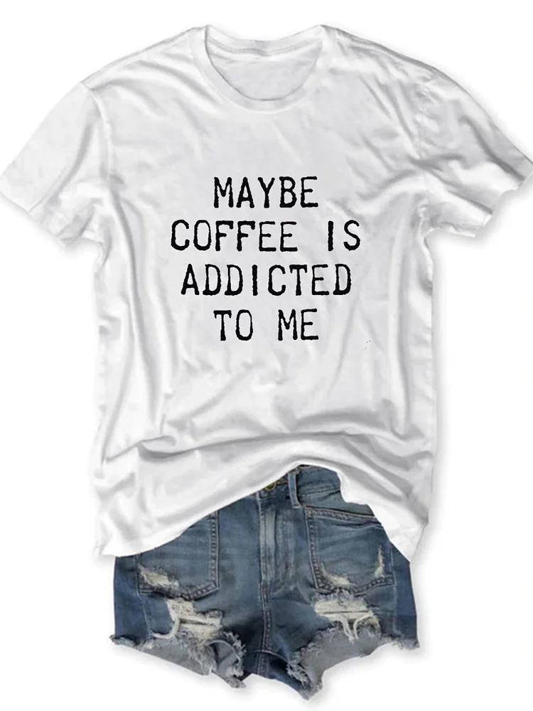 Bestdealfriday Maybe Coffee Is Addicted To Me Shift Short Sleeve Crew Neck Casual Woman Tee