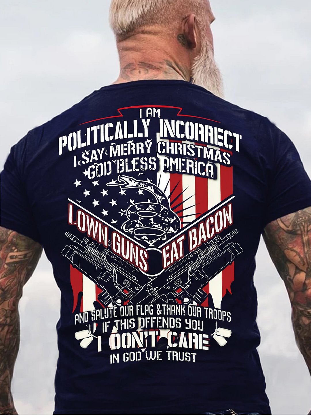I Am Politically Incorrect I Say Merry Christmas, God Bless America, I Own Guns Eat Bacon Veteran T-Shirt