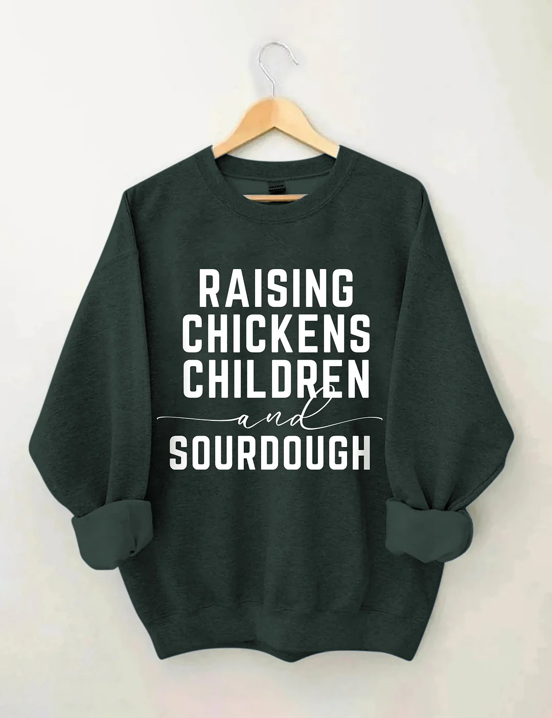 Rasing Chickens Children And Sourdough Sweatshirt