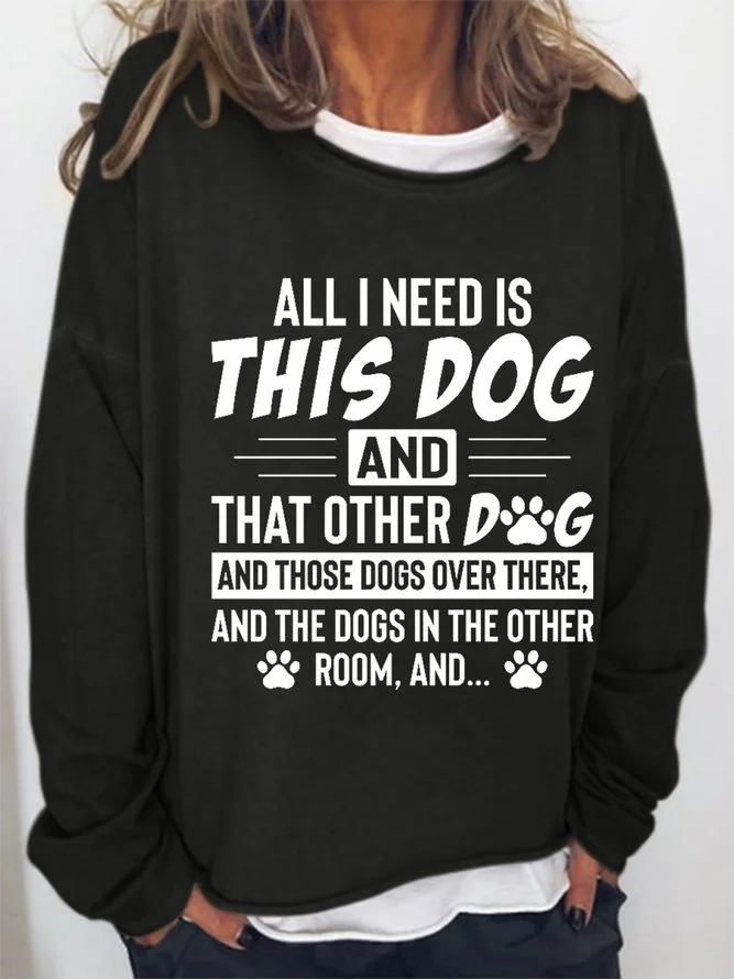 All I Need Is This Dog and That Other Dog Casual Sweatshirt