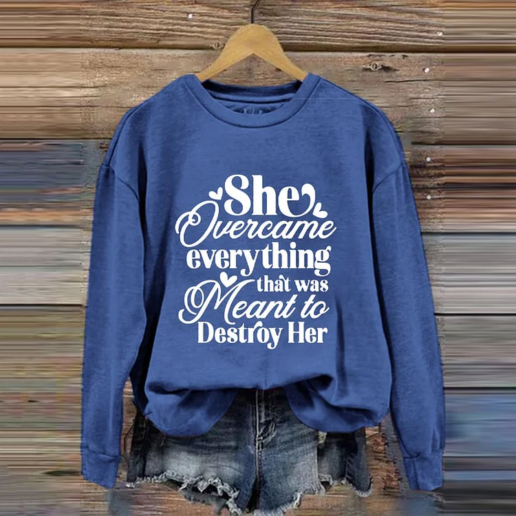 Comstylish She Overcame Everything That Was Meant To Destroy Her Casual Sweatshirt