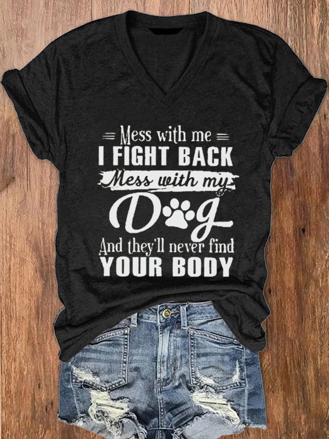Women's Mess With Me I Fight Back Mess With My Dog Print V-Neck T-Shirt