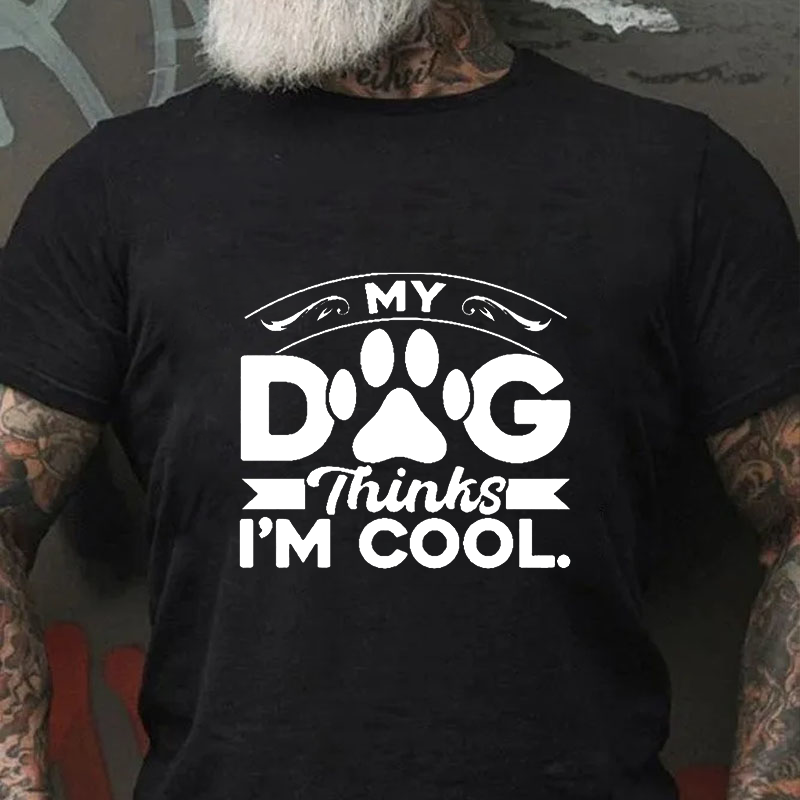 My Dog Thinks I'm Cool T-shirt ctolen