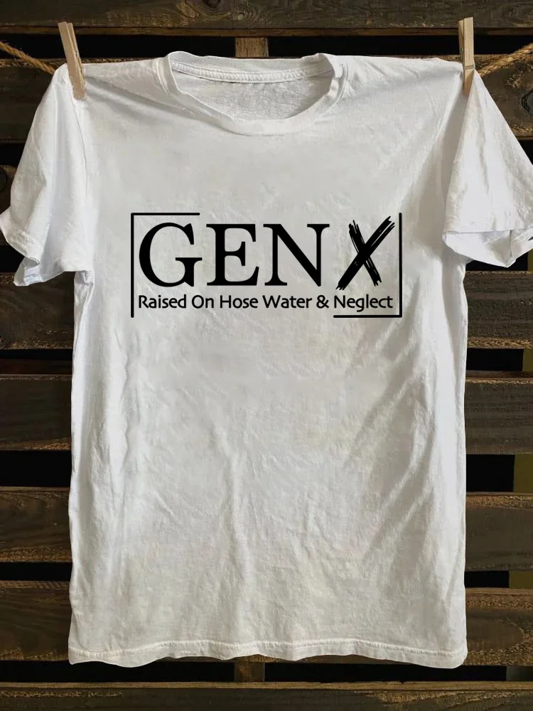 Gen X Raised On Hose Water And Neglect T-Shirt