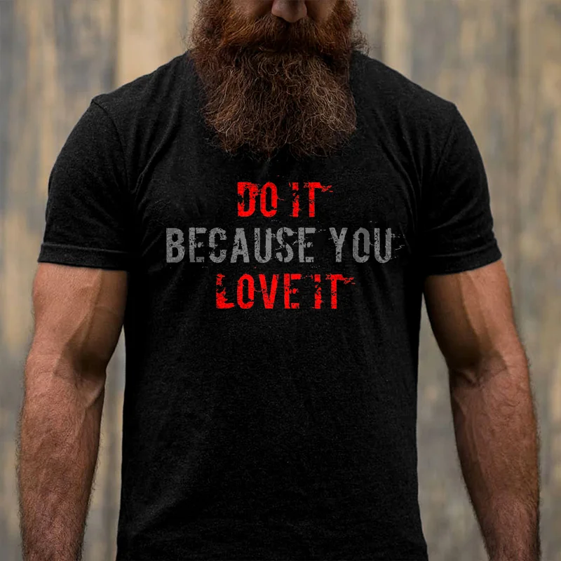 Livereid Do It Because You Love It Printed Men's T-shirt - Livereid