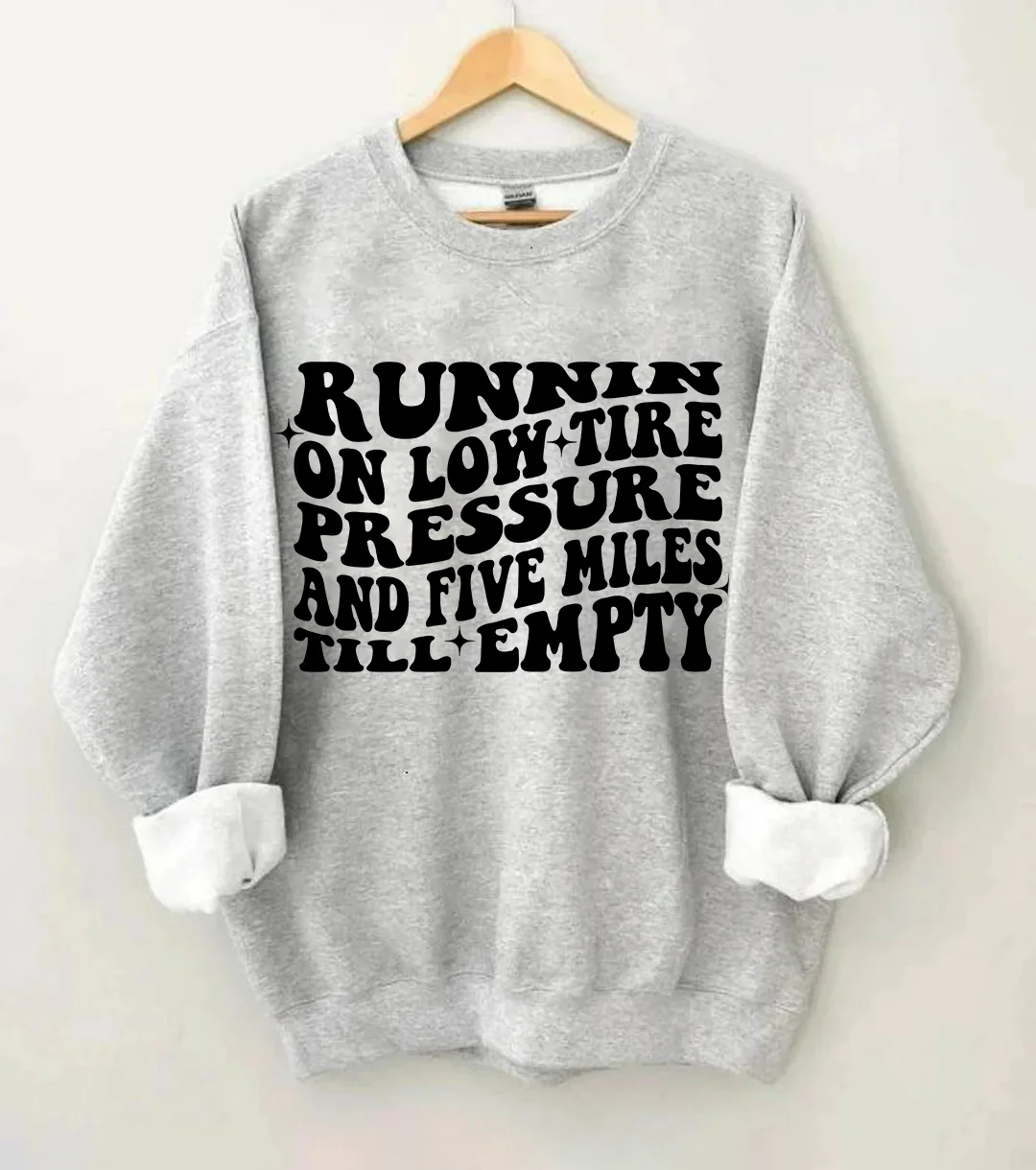 Running On Low Tire Pressure And Five Miles Till Empty Sweatshirt