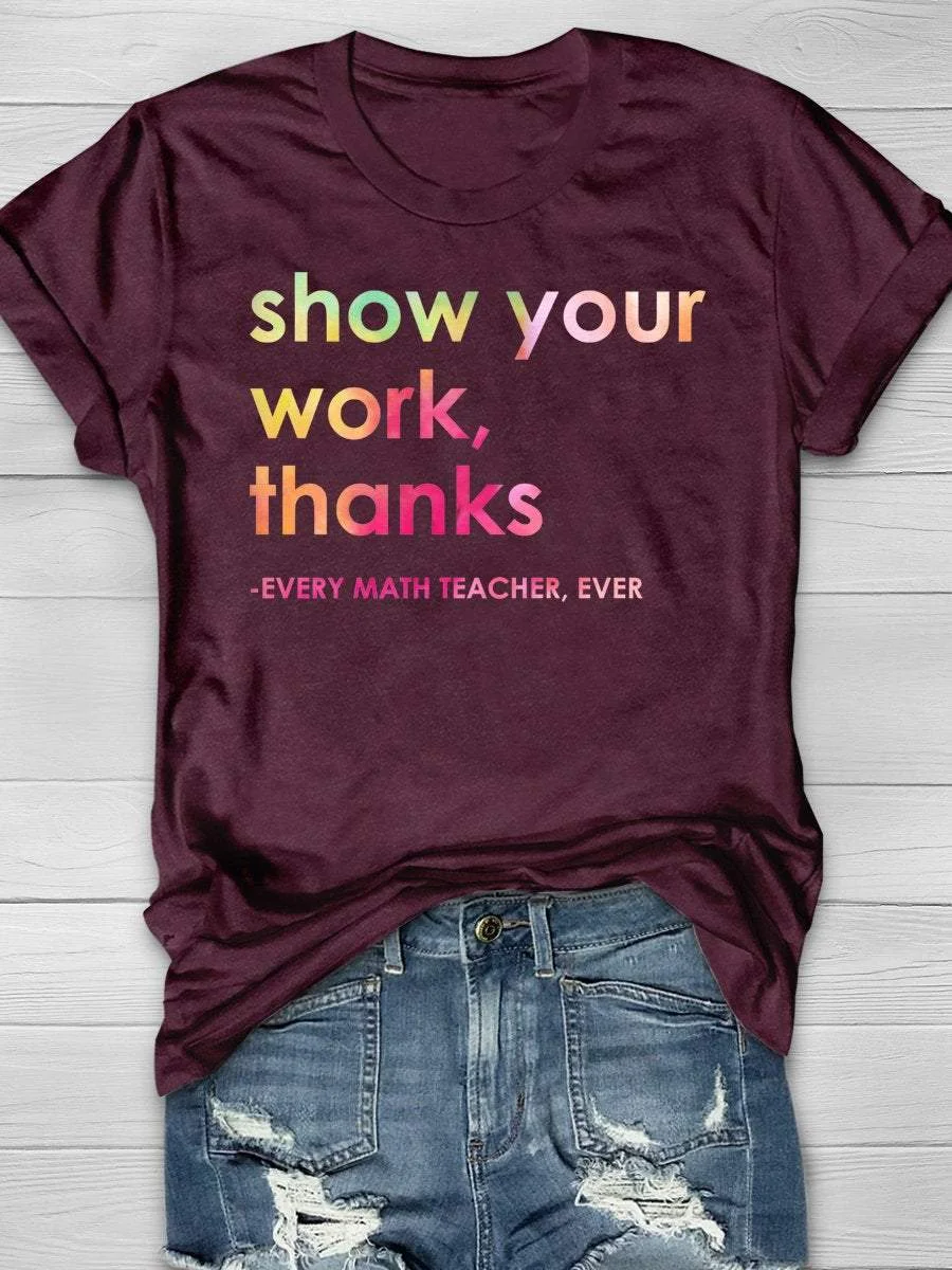 Show Your Work Thanks Every Math Teacher Ever Funny Print Short Sleeve T-shirt