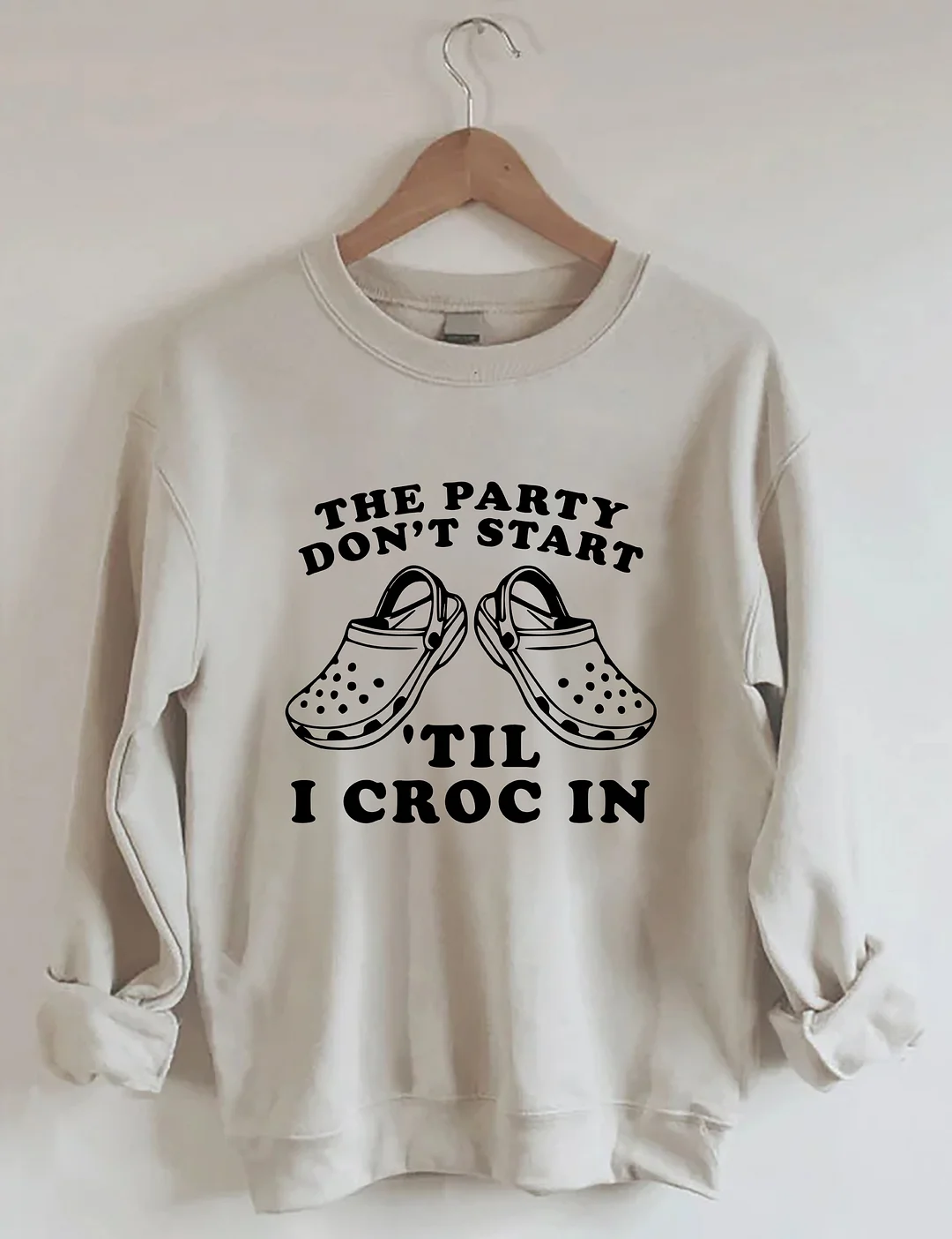 The Party Don't Start Til I Croc In Sweatshirt