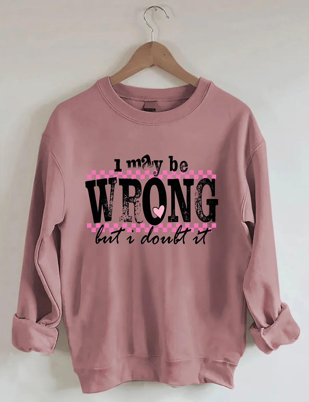 I May Be Wrong Snarky Sweatshirt