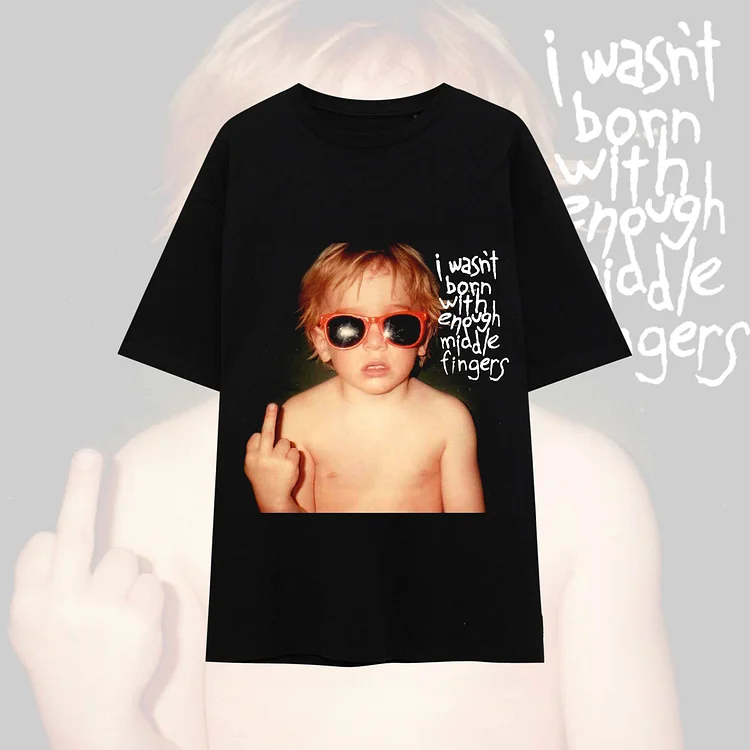 I Wasn't Born With Enough Middle Fingers Print T-Shirt