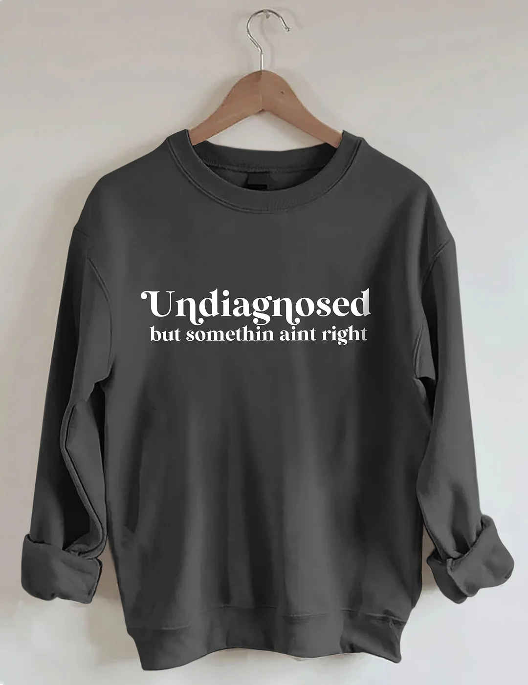 Undiagnosed But Somethin Aint Right Sweatshirt