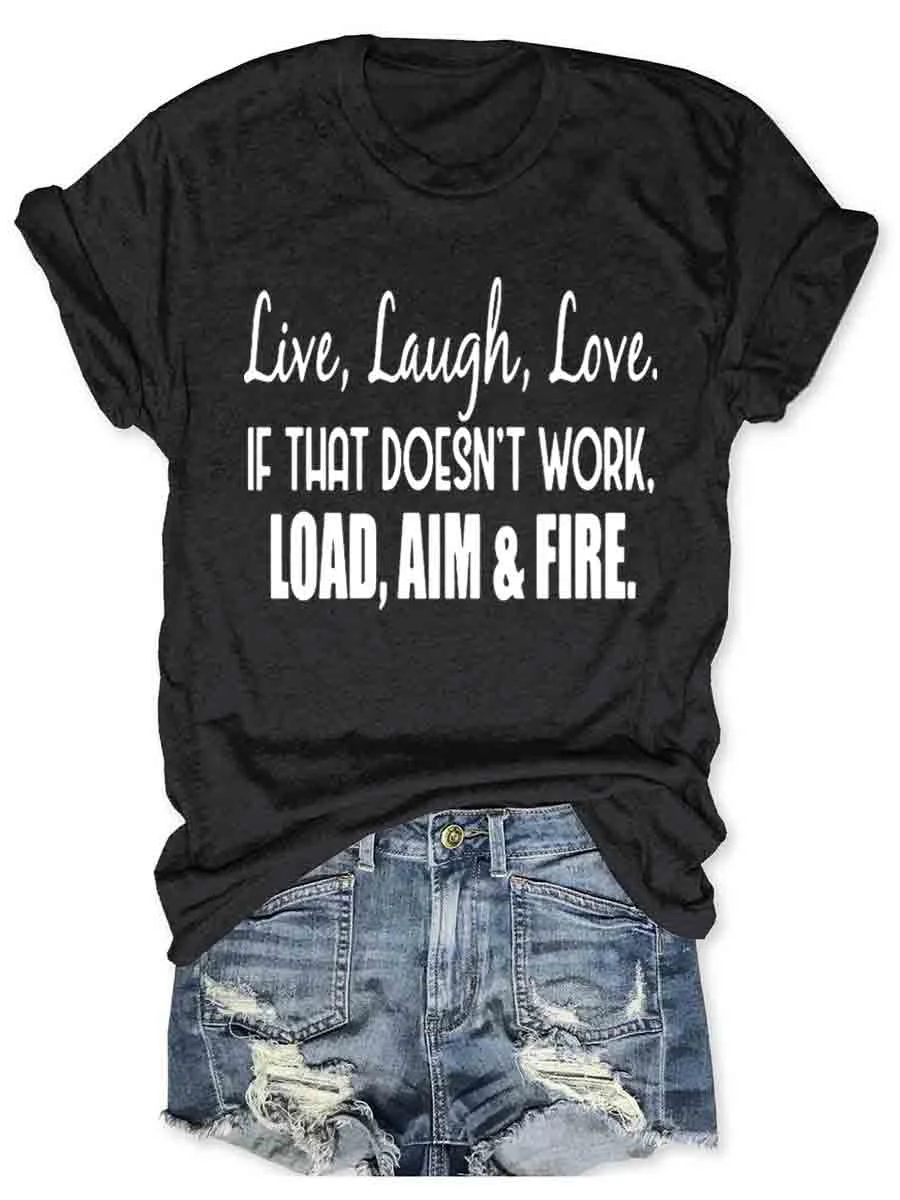 Live Laugh Love If That Doesn't Work Load Aim Fire T-shirt
