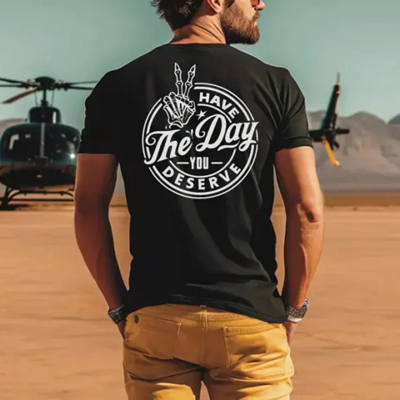 Have The Day You Deserve Printed T-shirt