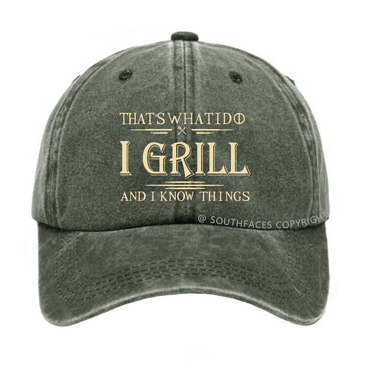 That's What I Do I Grill And I Know Things Hat