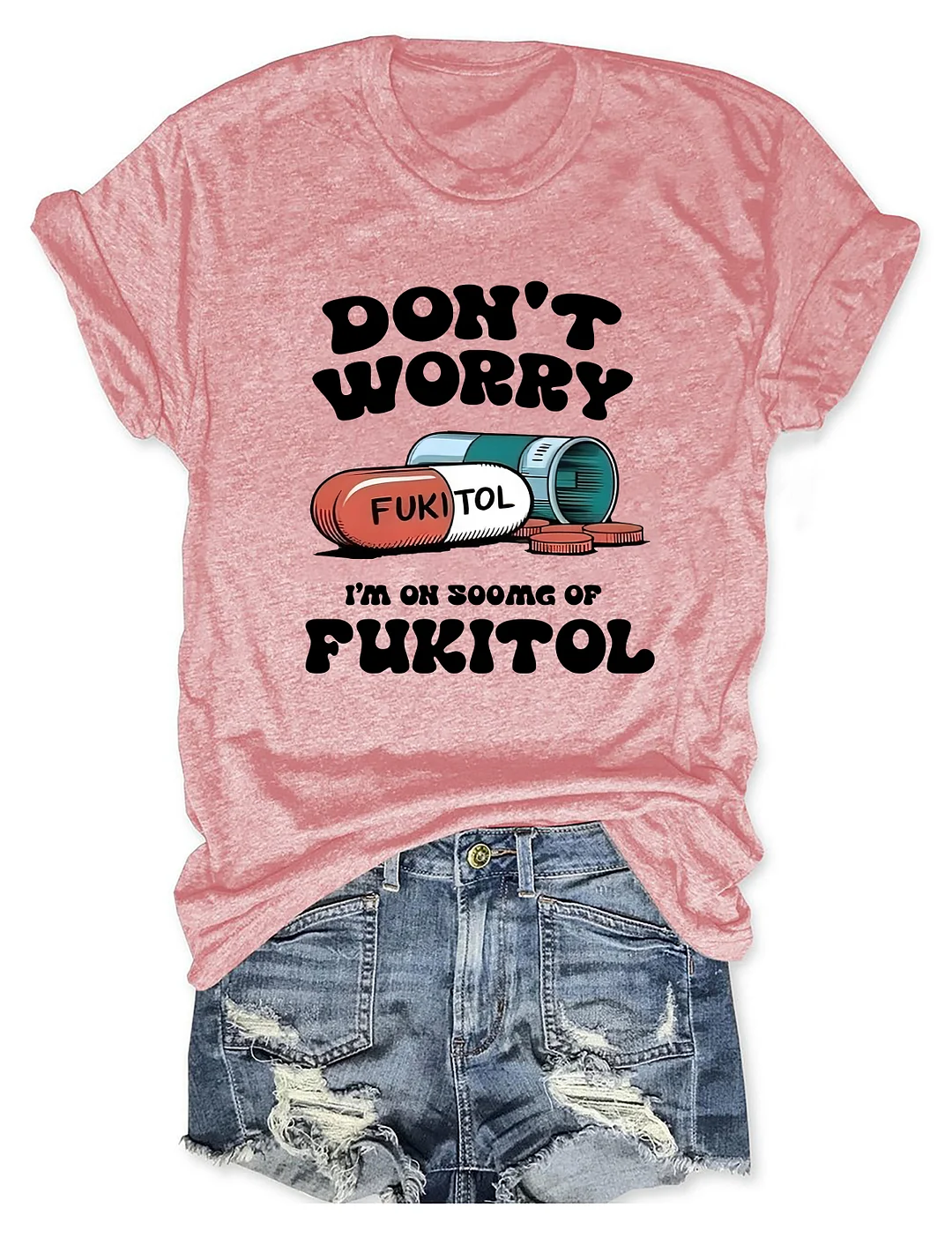 Dont Worry Im On 500g Of Fukitol T-shirt