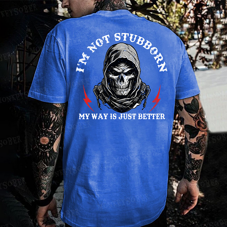I'm Not Stubborn, My Way Is Just Better Skull T-shirt
