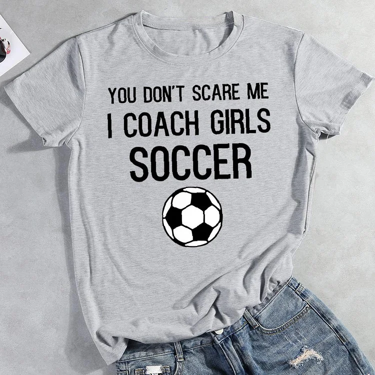 You don't scare me i coach girls soccer Round Neck T-shirt-0026087