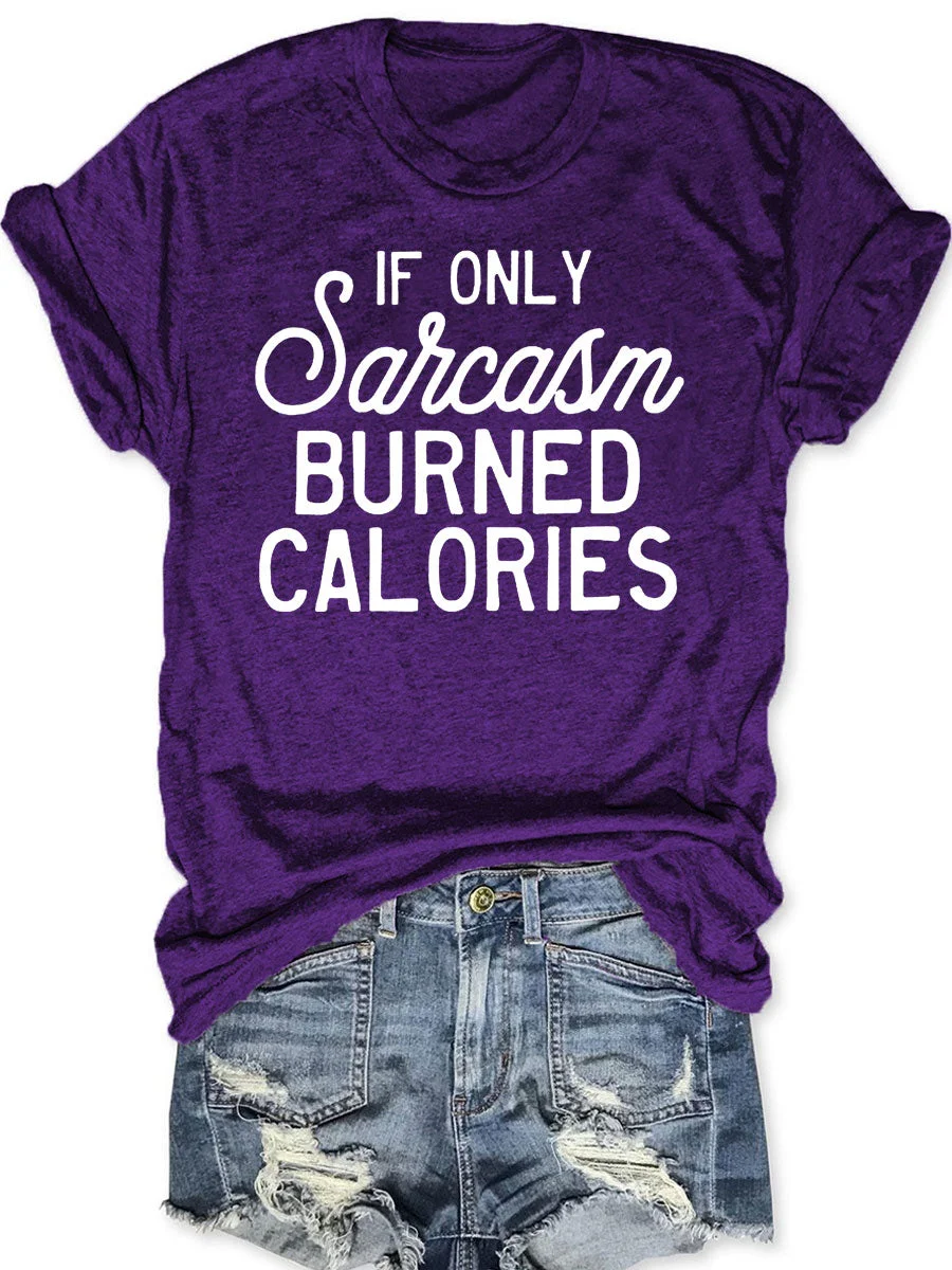 If Only Sarcasm Burned Calories T-shirt