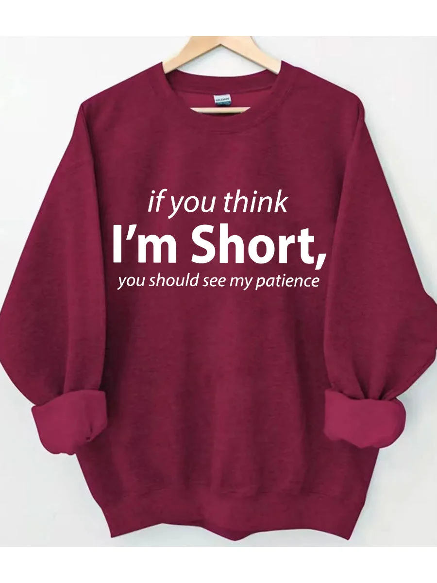 If You I'm Short You Should See My Patience Sweatshirt