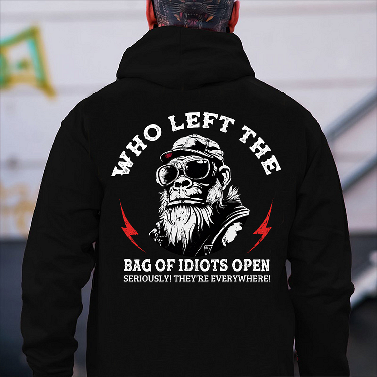"Who Left The Bag Of Idiots Open?"  Hoodie