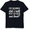 I'm Sorry Did I Roll My Eyes Out Loud Printed Men's Short Sleeves T-Shirt