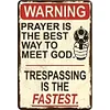 Warning Prayer Is Best Way To Meet God Trespassing Is The Fastest - Vintage Metal Signs(12*16Inch) - Warning