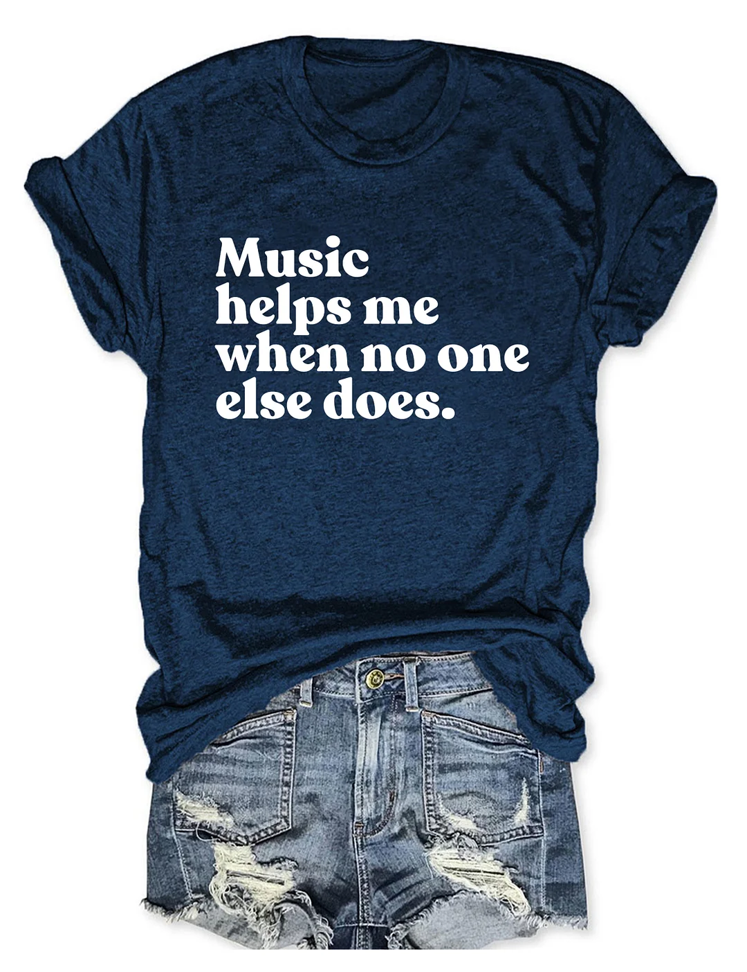 Music Helps Me When No One Else Does T-shirt