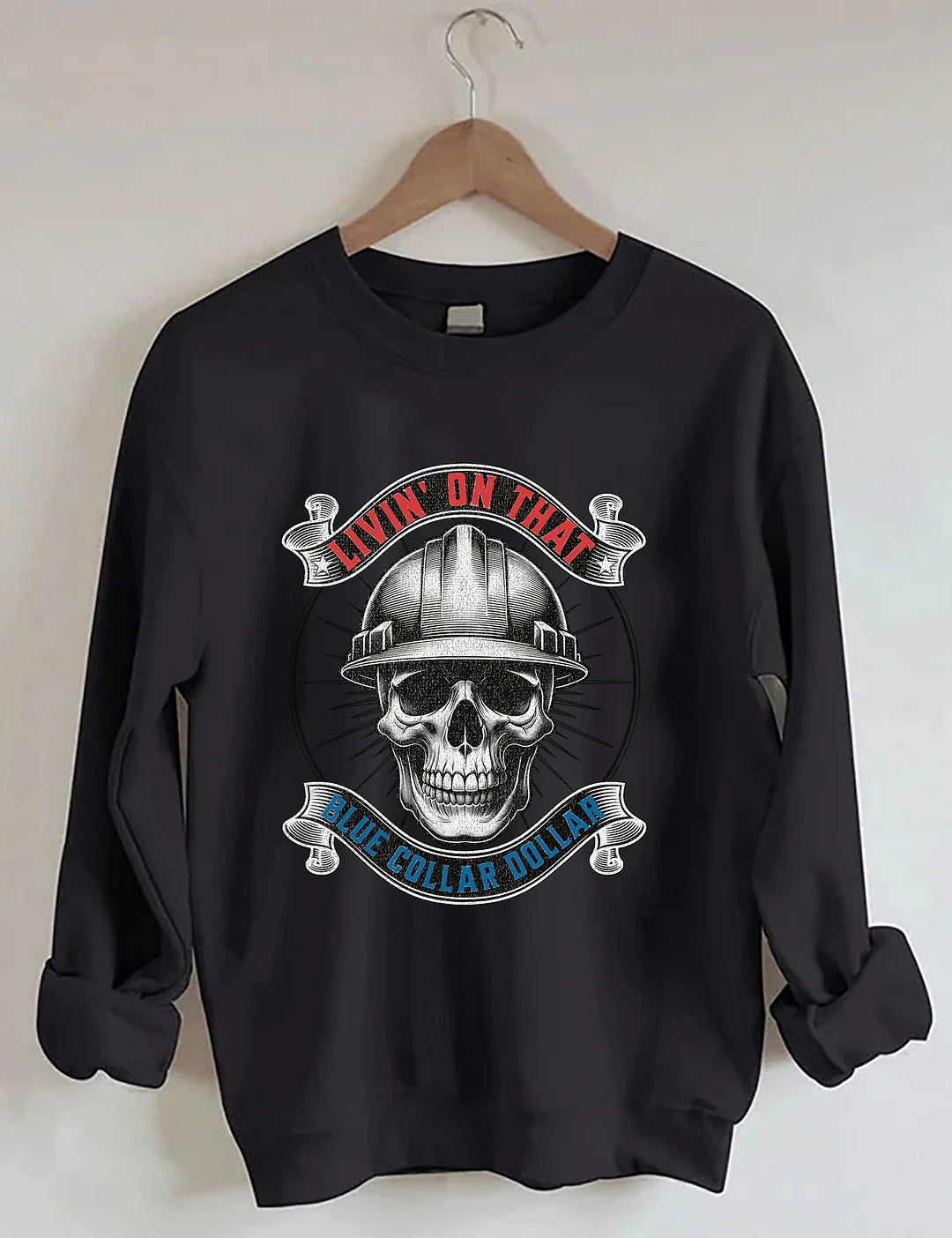 Livin&rsquo; On That Blue Collar Dollar Sweatshirt