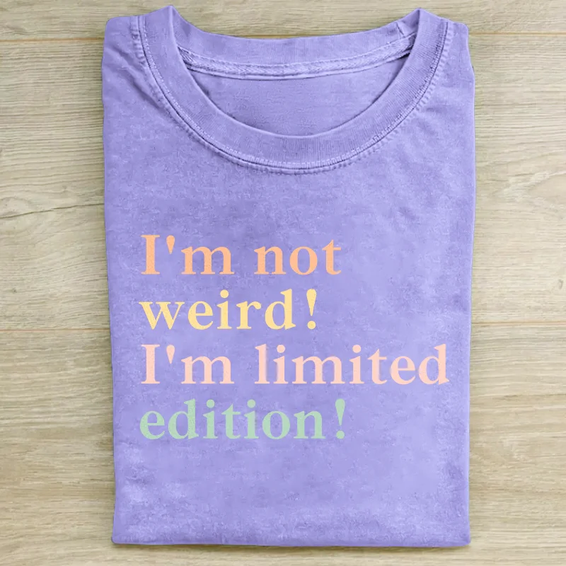 I'm Not Weird I'm Limited edition T-shirt