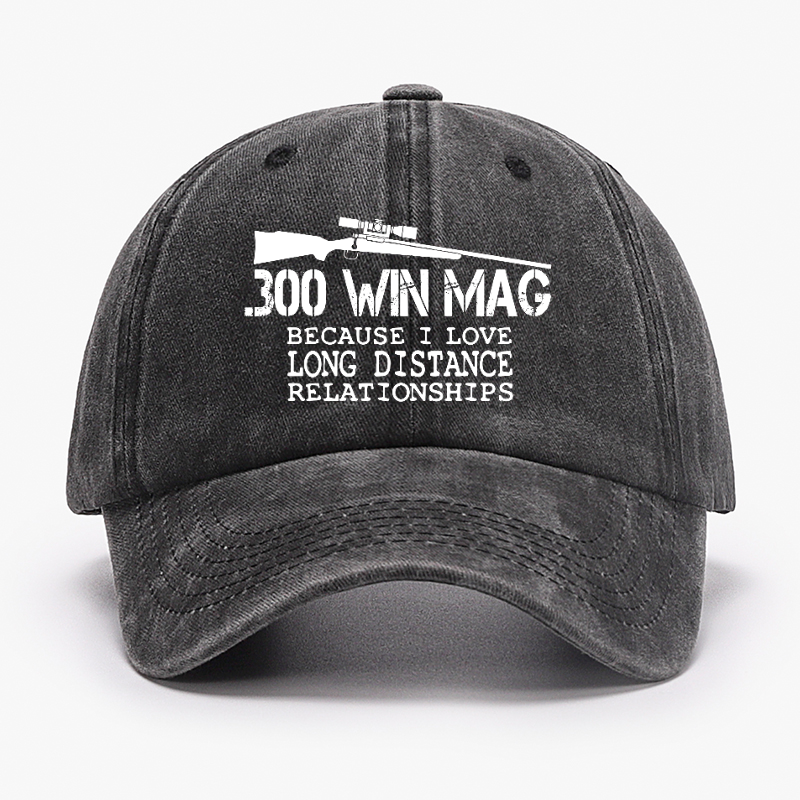 300 Win Mag Because I Love Long Distance Relationships Hat ctolen