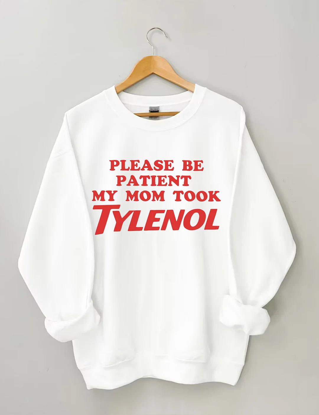 Please Be Patient My Mom Took Tylenol Sweatshirt