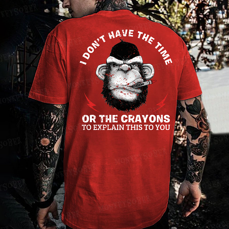 I Don't Have The Time Or The Crayons To Explain This To You Funny Monkey T-shirt