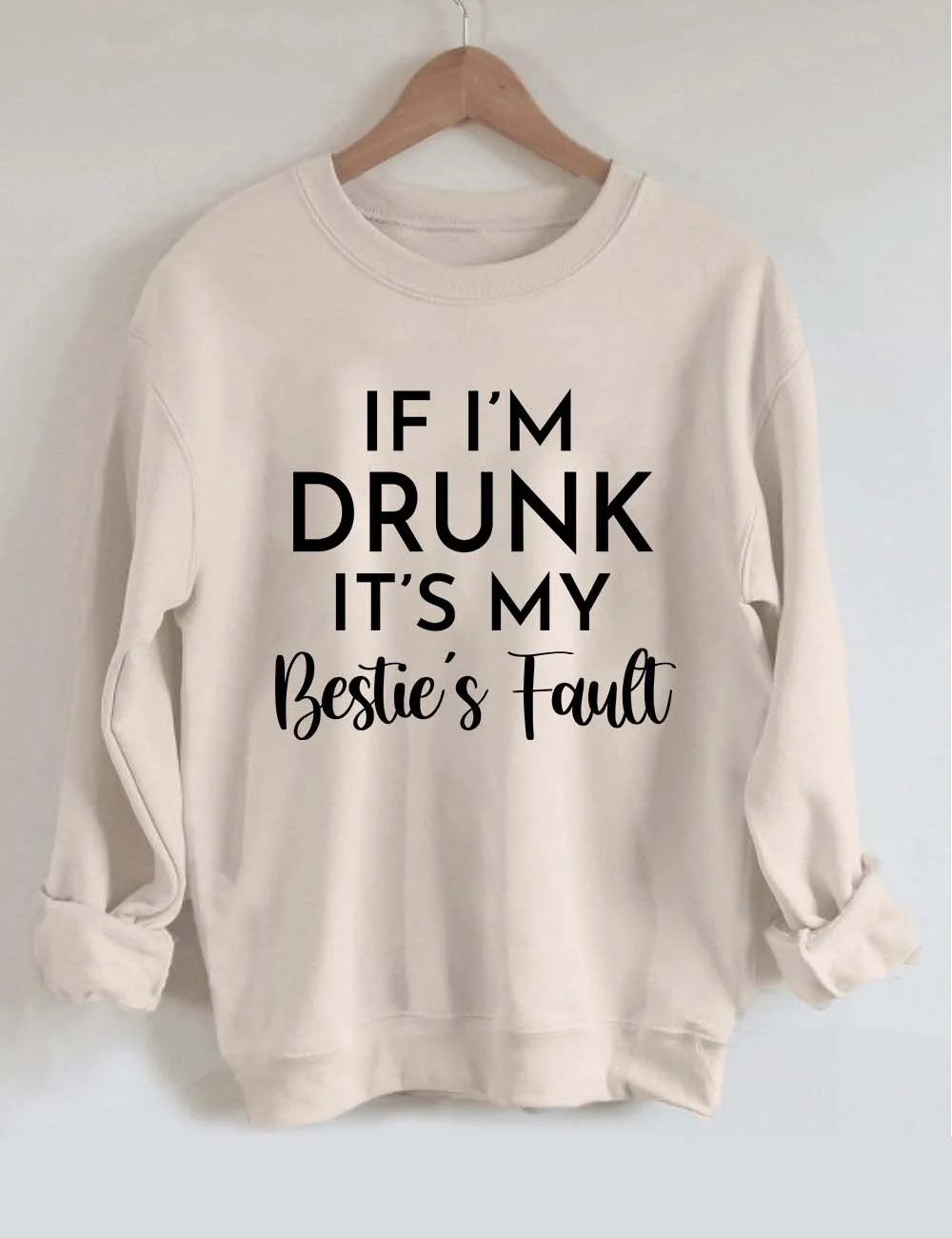 If I'm Drunk It's My Bestie's Fault Sweatshirt