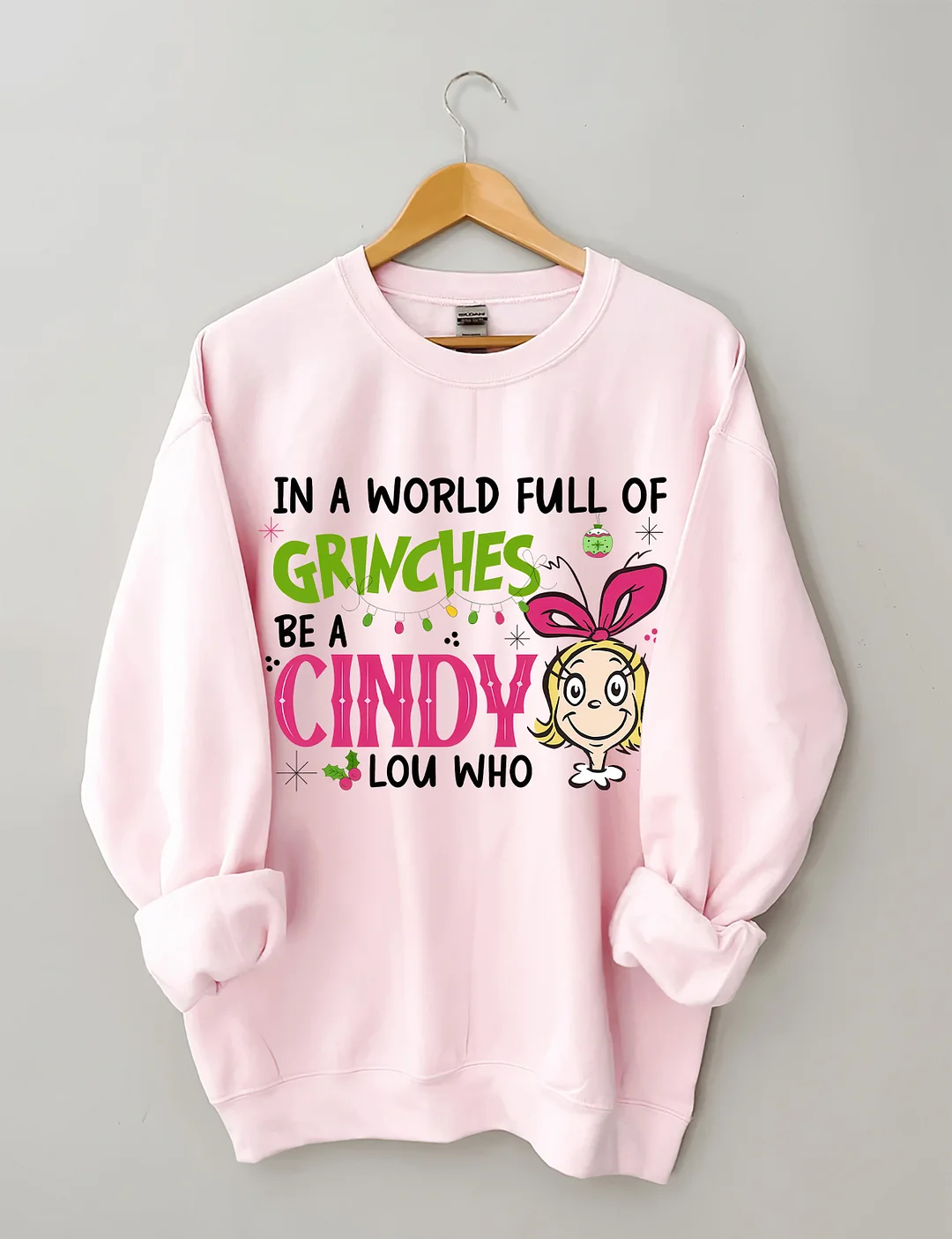 In A World Full Of Grinches Be A Cindy Lou Who Sweatshirt