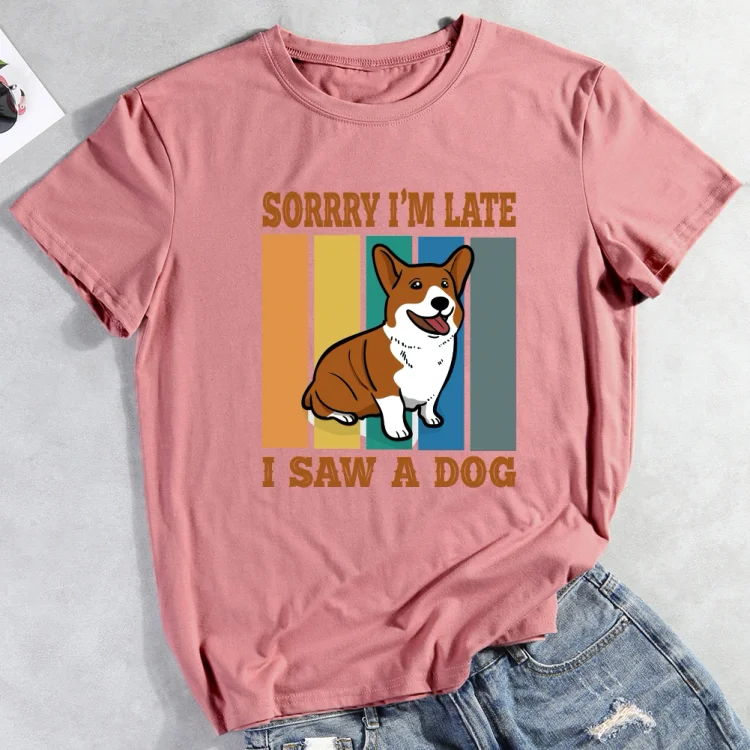 Sorry I'm late i saw a dog T-Shirt-013149-CB