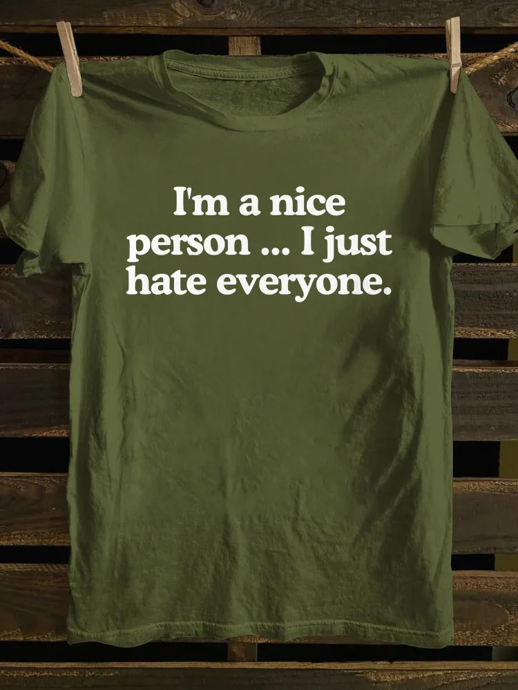 I'm A Nice Person...I Just Hate Everyone T-shirt