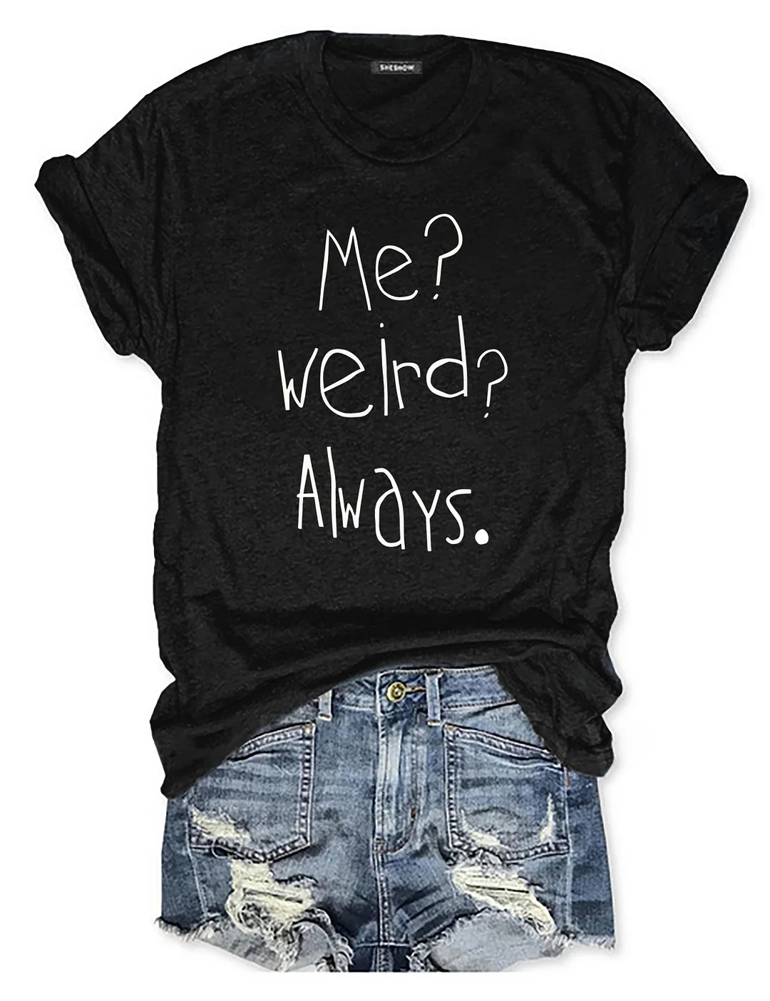 Me Weird Always T-shirt