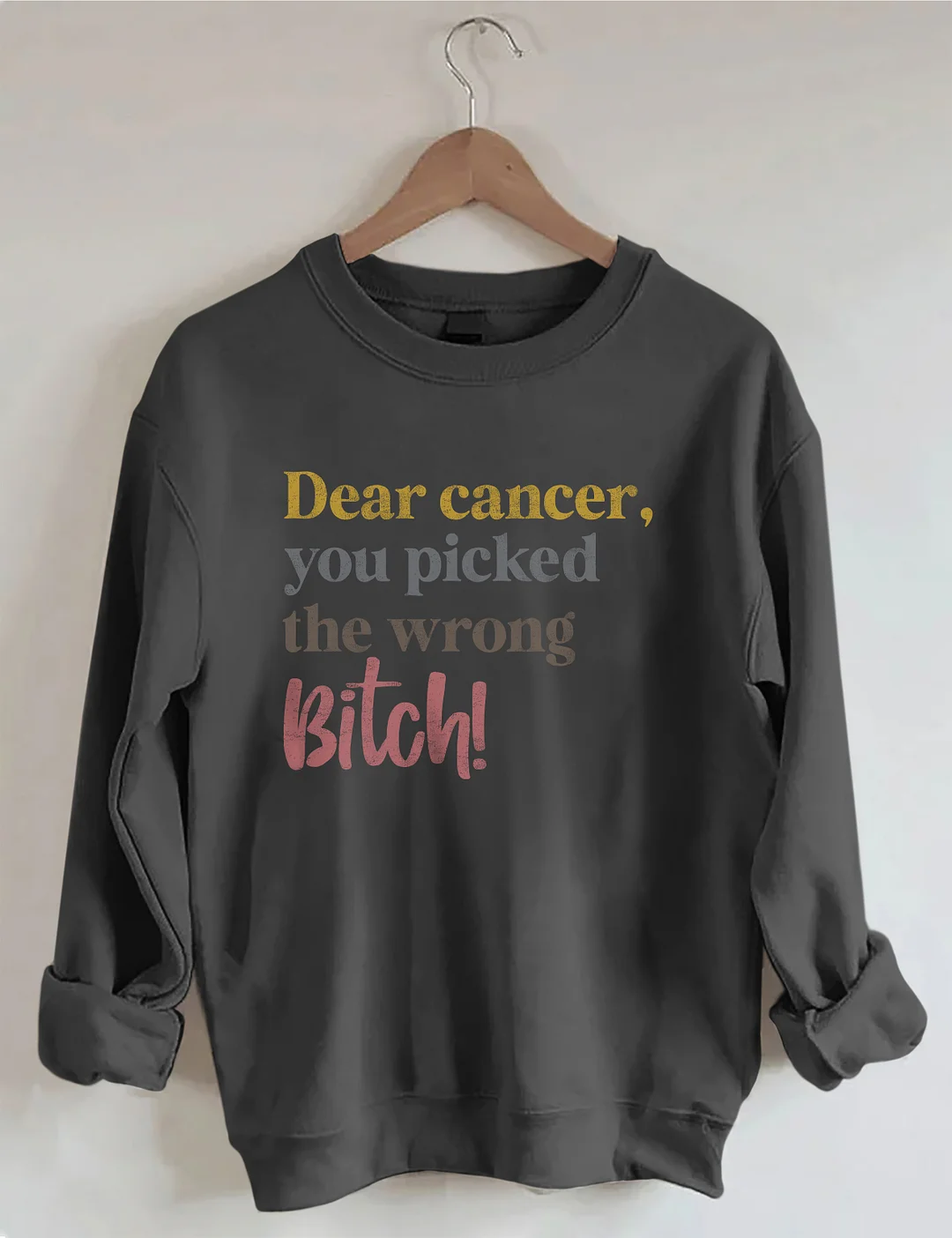 Dear Cancer You Picked The Wrong Bitch Sweatshirt