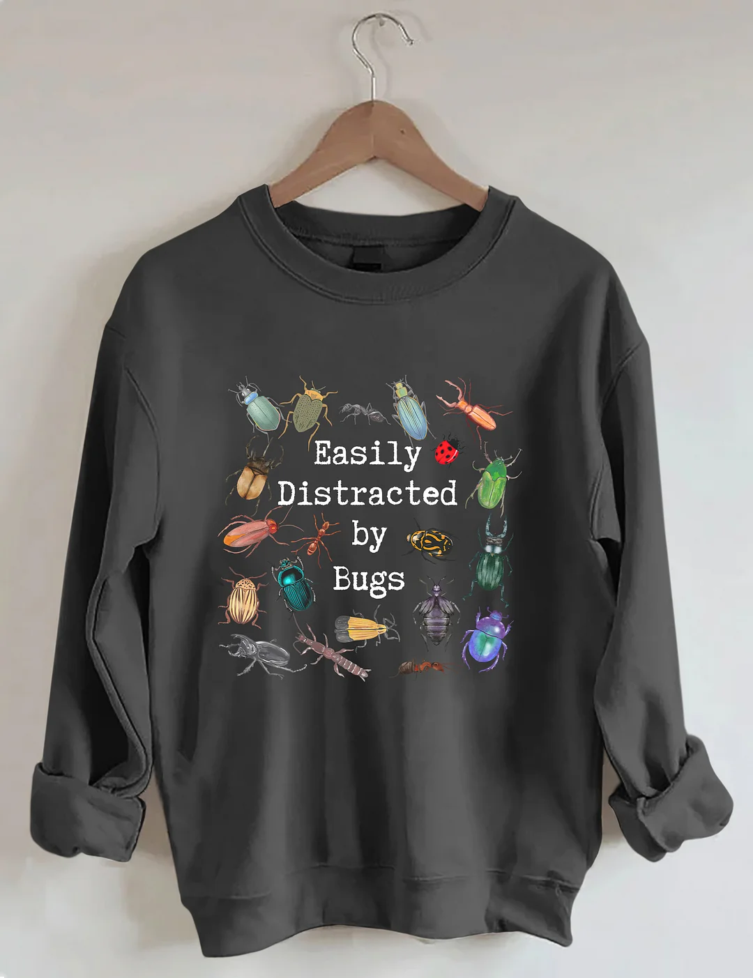  Easily Distracted By Bugs Sweatshirt