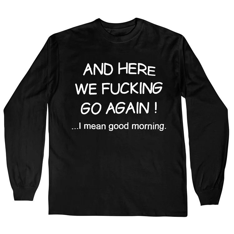 Teecade Teecade And Here We Fking Go Again Printed Long Sleeves T-shirt