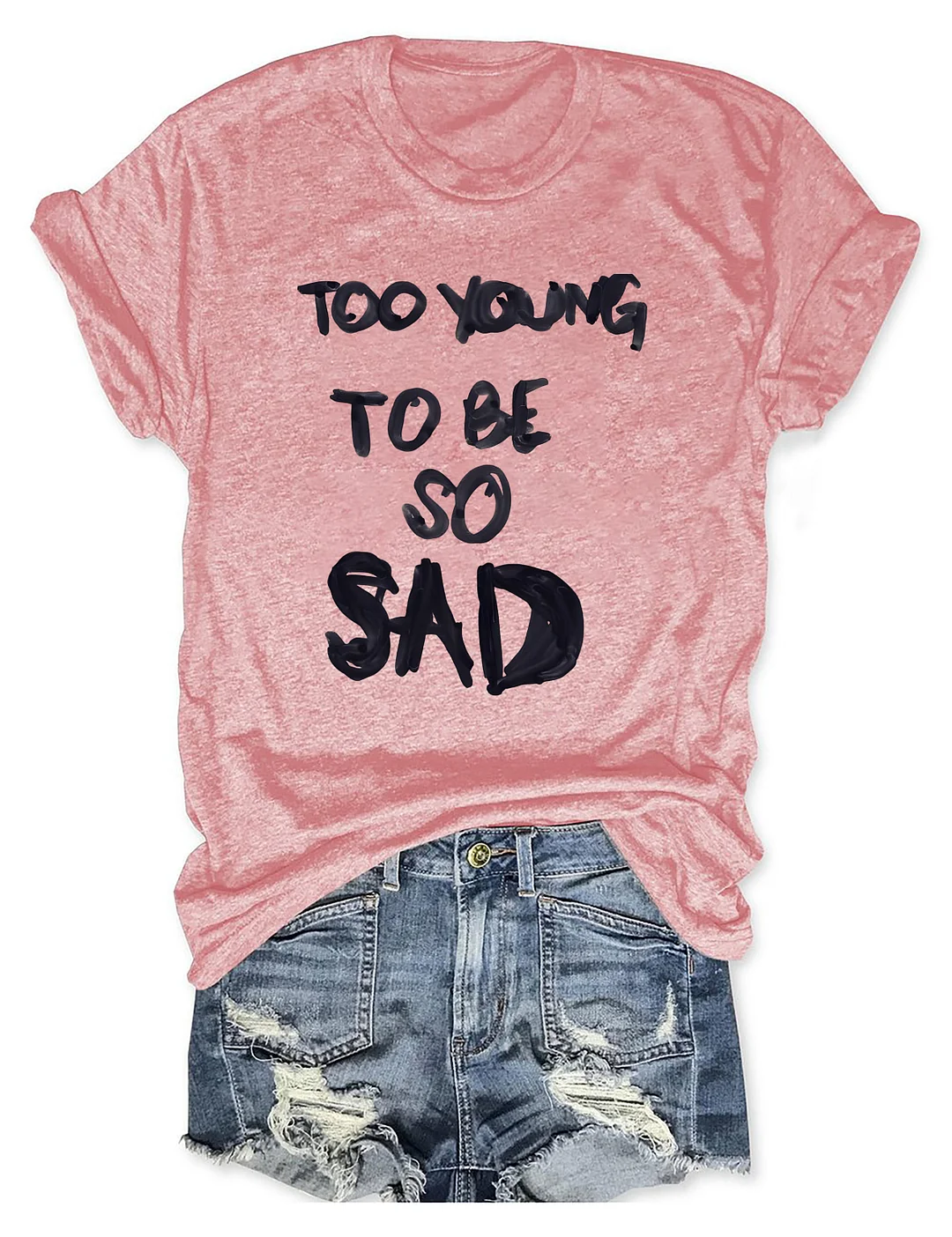 Too Young Too Be So Sad T-shirt