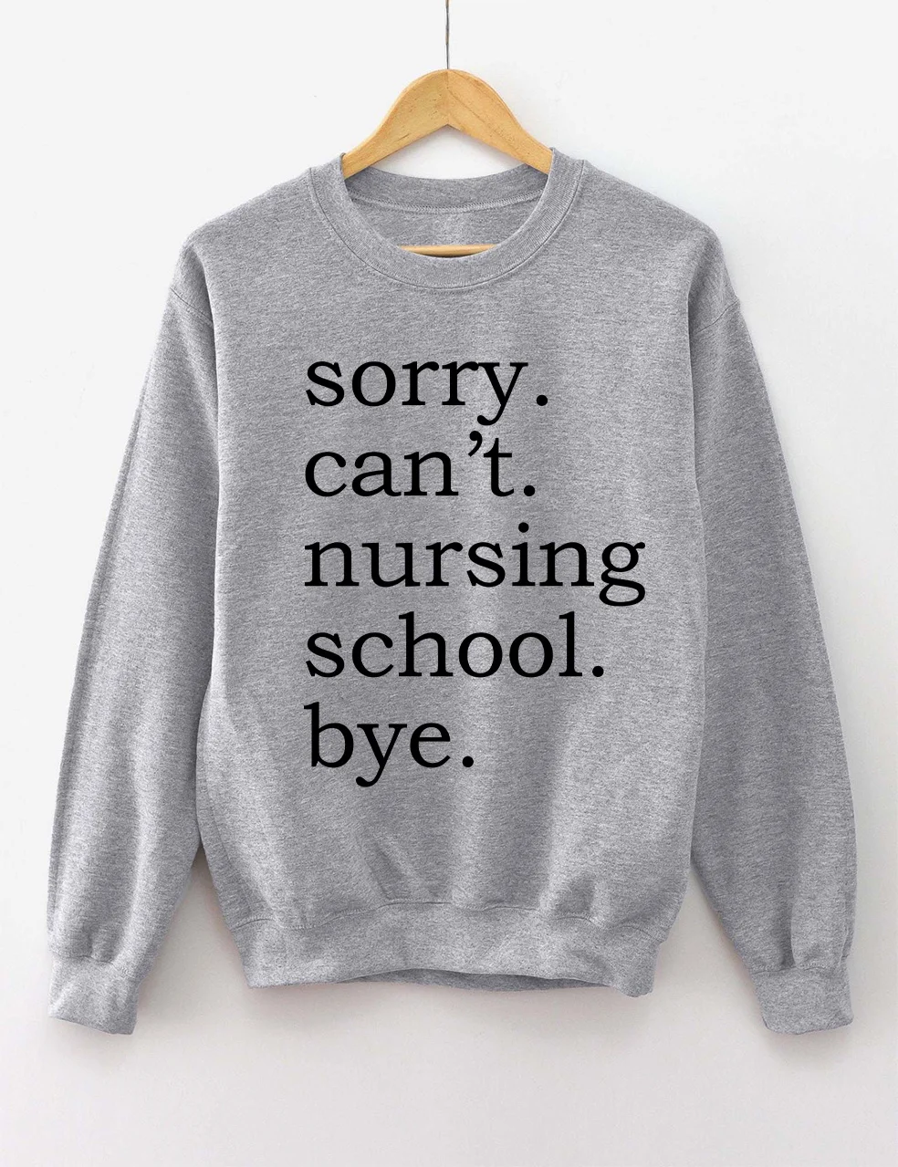 Sorry Can't Nursing School Bye Sweatshirt