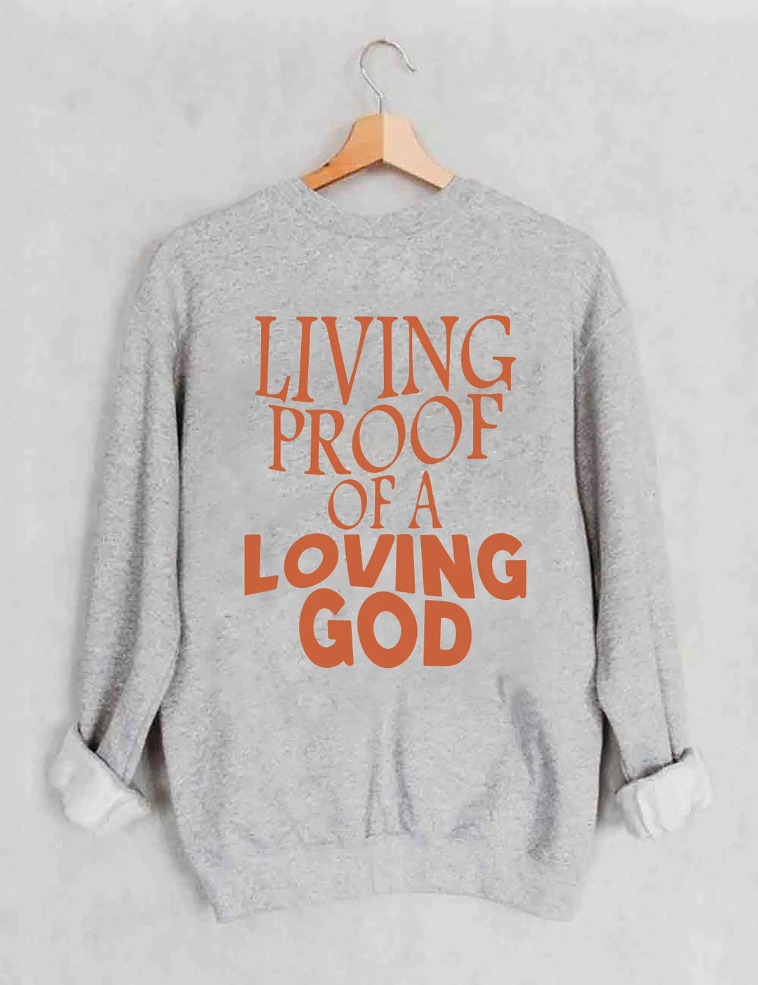 Living Proof Of A Loving God Sweatshirt